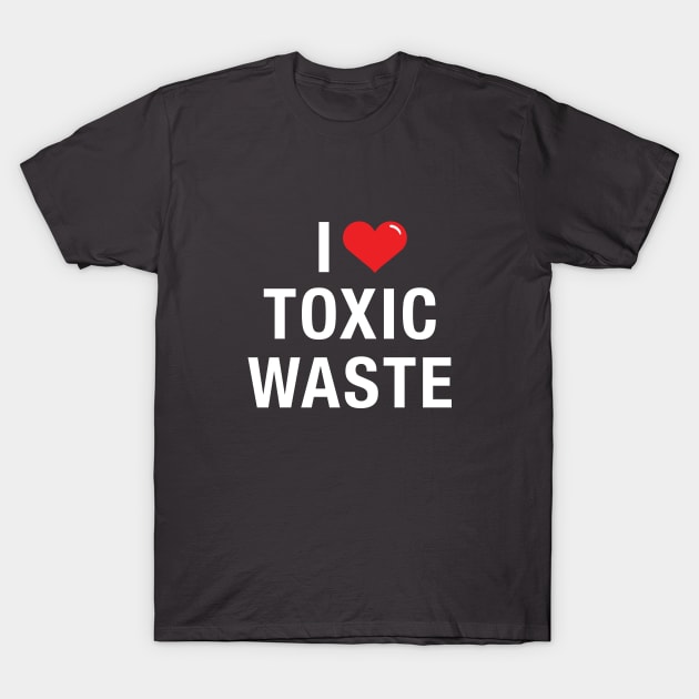 I love Toxic Waste - White Text T-Shirt by Hotshots